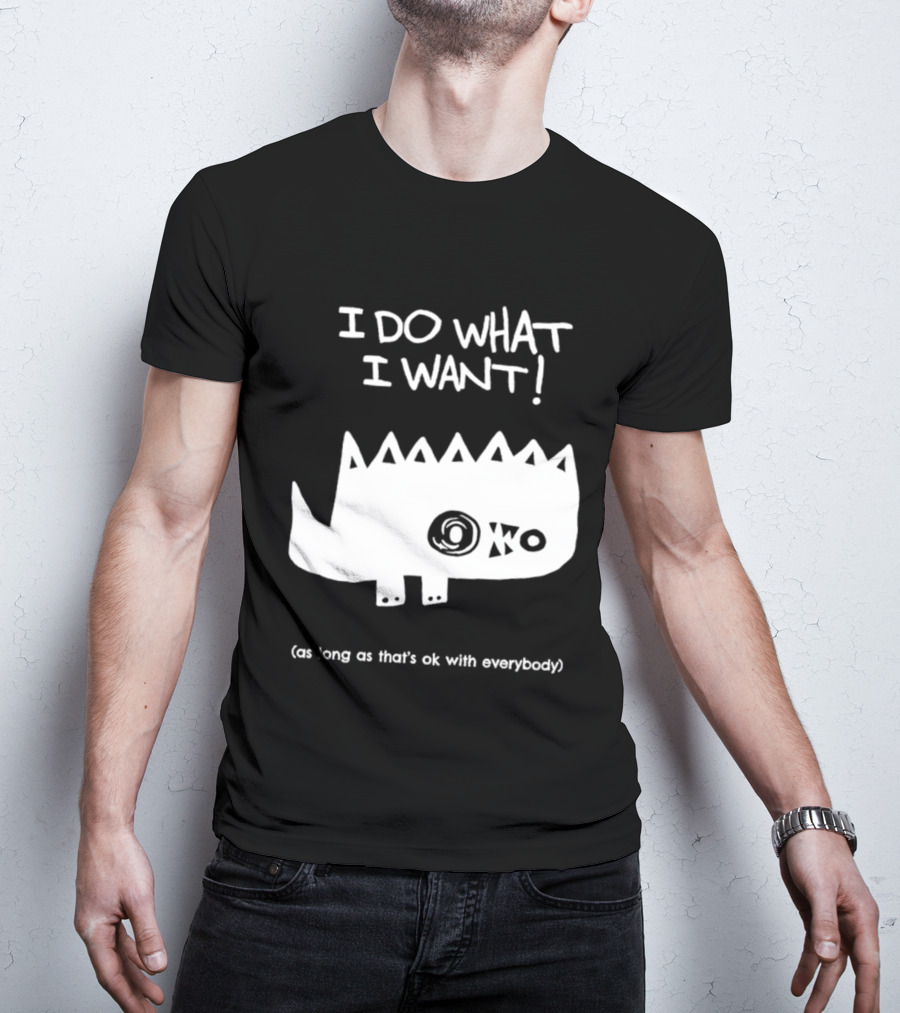 I Do What I Want As Long As That's Ok With Everybody Cute Spiky Creature T-Shirt