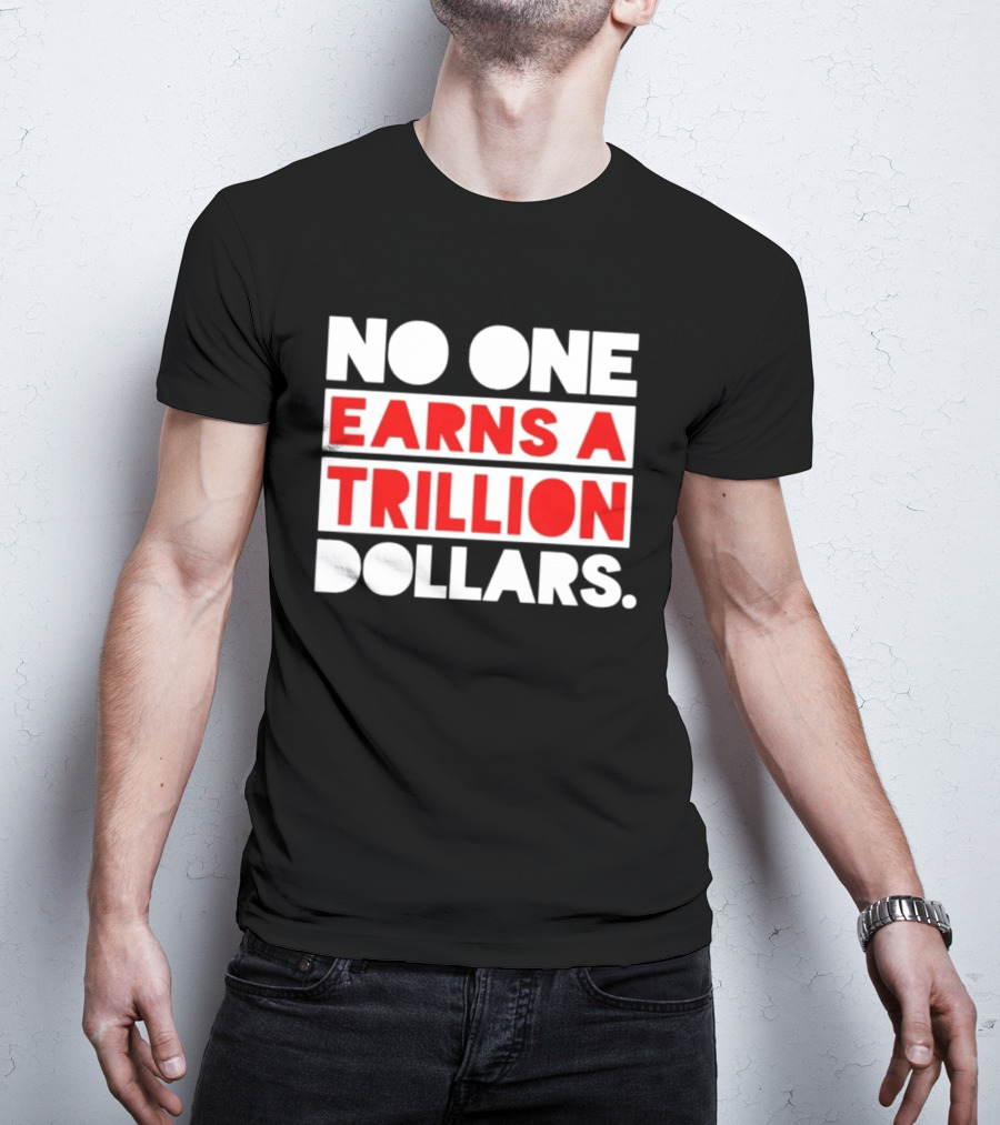 No One Earns A Trillion Dollars Bold Red And White T-Shirt