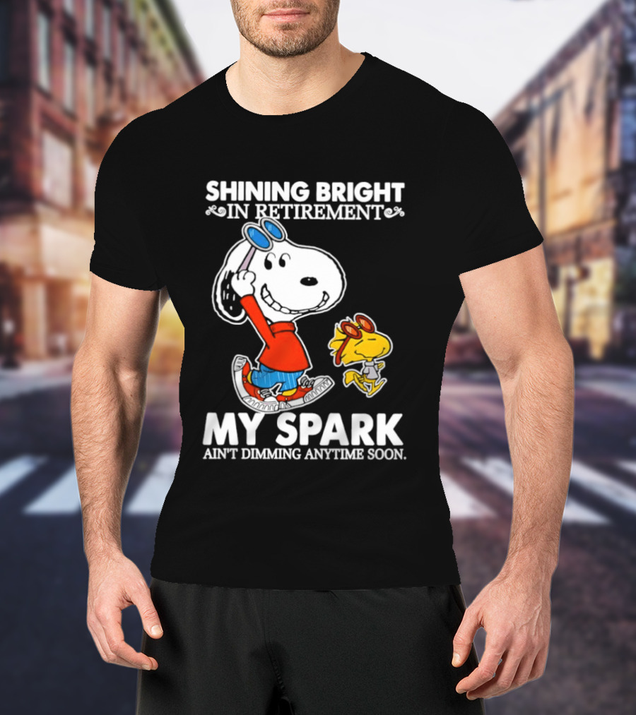 Shining Bright In Retirement Snoopy Woodstock My Spark Ain't Dimming Anytime Soon Peanuts T-Shirt