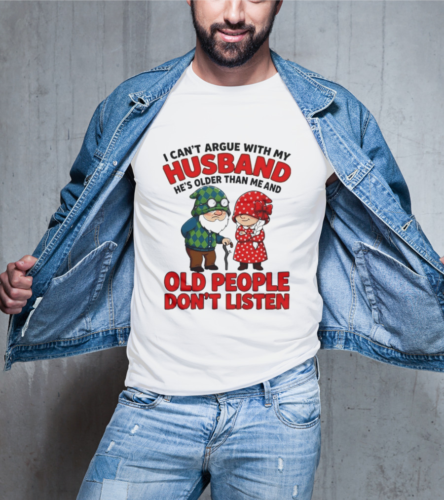 Gnomes I Can't Argue With My Husband He's Older Than Me And Old People Don't Listen T-Shirt
