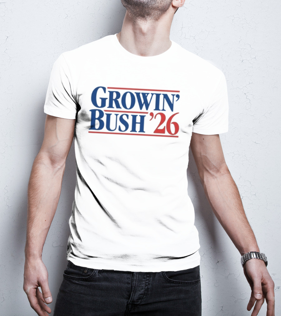 Growin' Bush '26 Election Year Humor T-Shirt