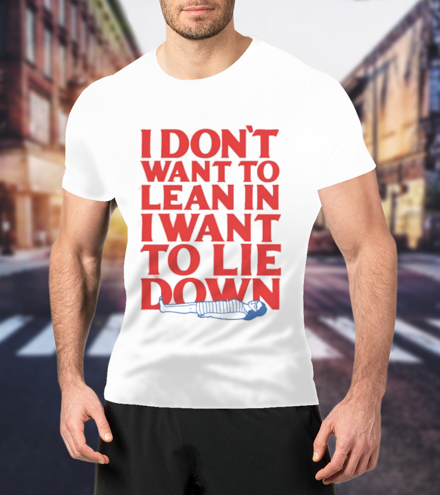 I Don't Want To Lean In I Want To Lie Down Skeleton Humor T-Shirt