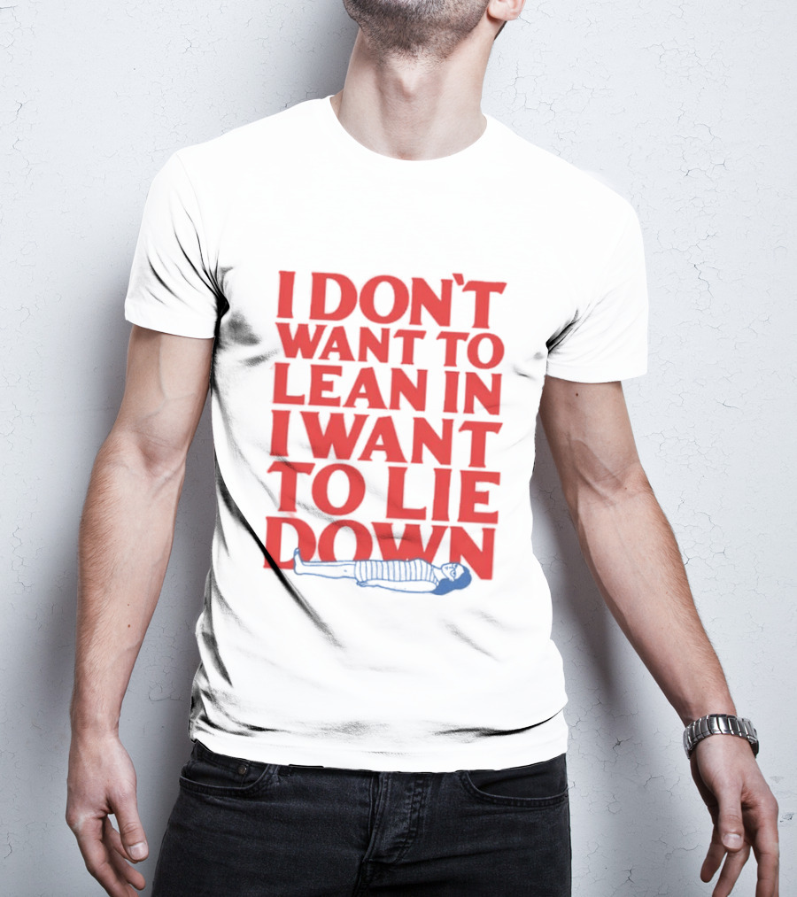 I Don't Want To Lean In I Want To Lie Down Skeleton Humor T-Shirt