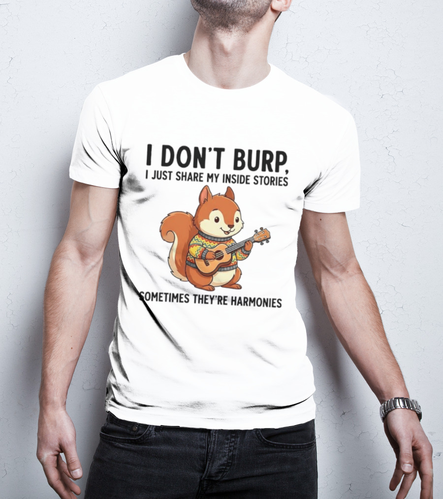 I Don't Burp I Just Share My Inside Stories Sometimes They're Harmonies Squirrel Playing Guitar T-Shirt