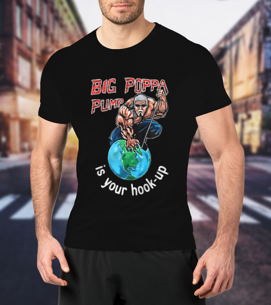 Big Poppa Pump Is Your Hook Up Holla If Ya Hear Me Wrestling T-Shirt