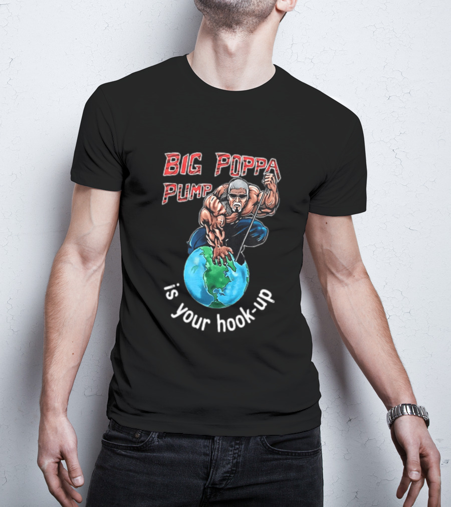 Big Poppa Pump Is Your Hook Up Holla If Ya Hear Me Wrestling T-Shirt