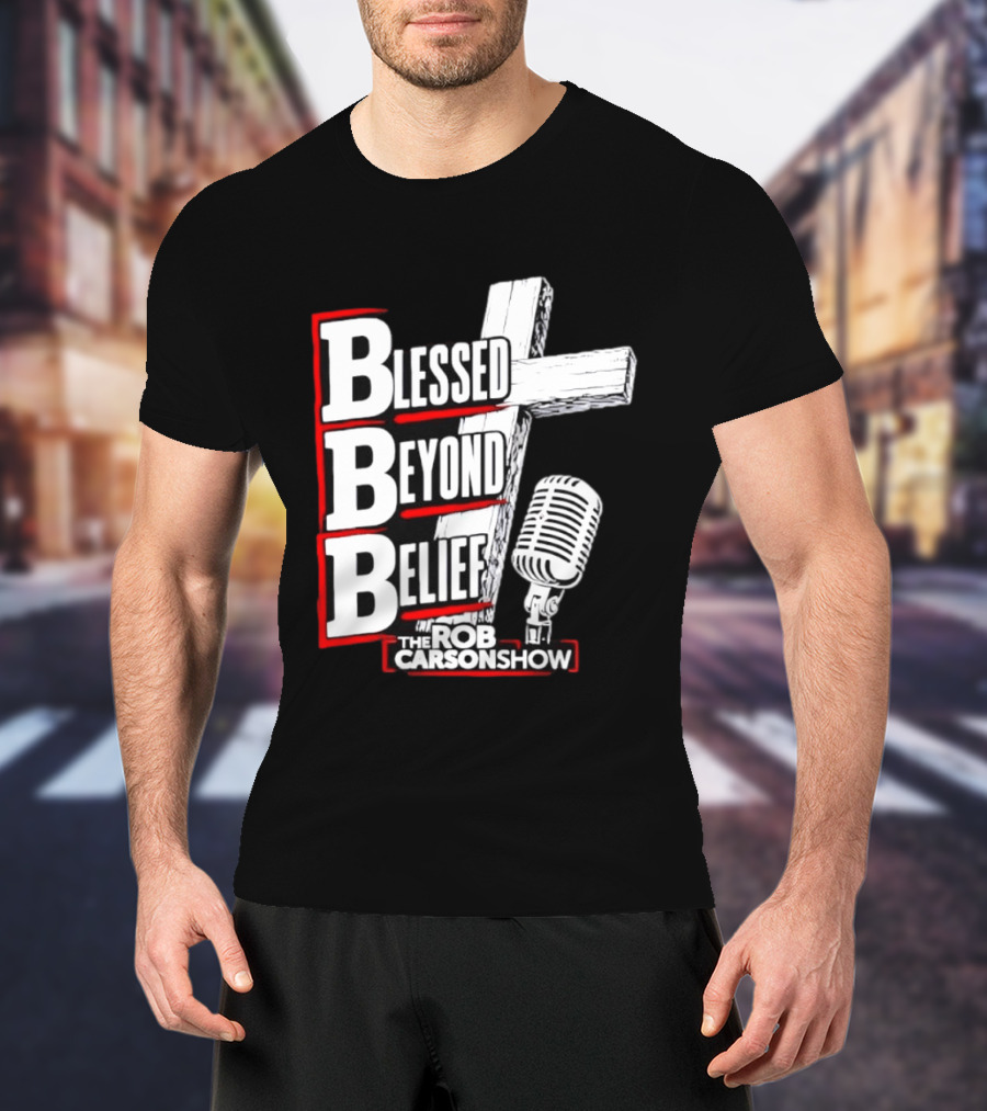 Blessed Beyond Belief BBB The Rob Carson Show T-Shirt