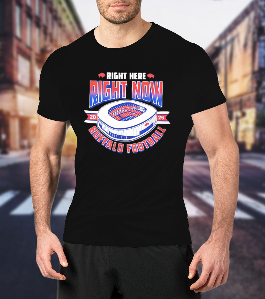 Buffalo Bills Right Here Right Now 2026 Buffalo Football Stadium T-Shirt