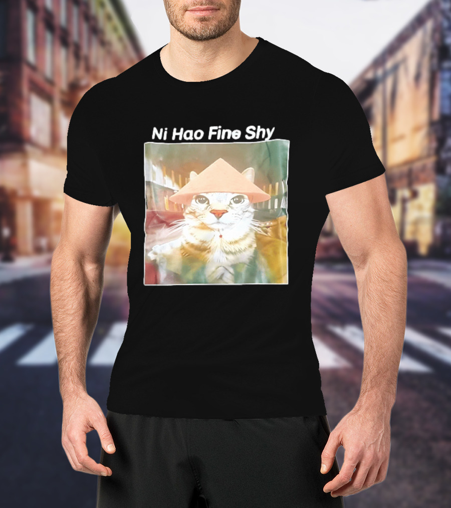 Ni Hao Fine Shyt Cat With Asian Hat T-Shirt