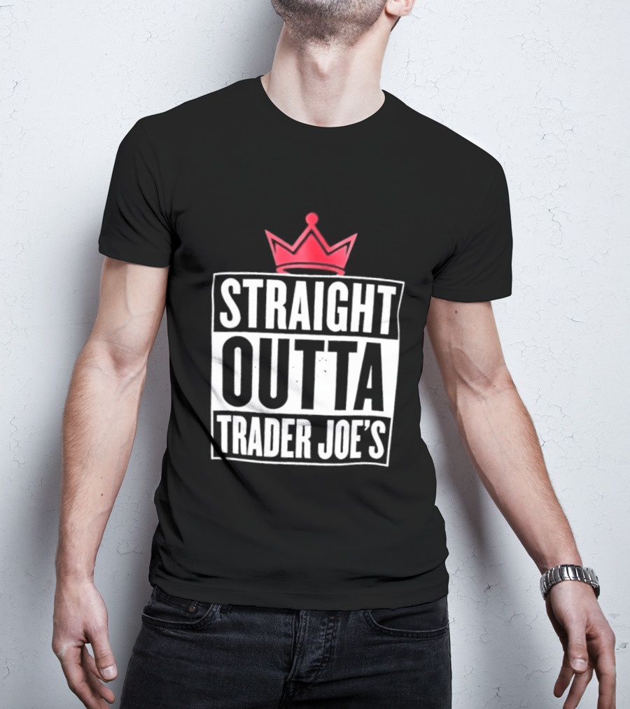 Straight Outta Trader Joe's Crown T-Shirt