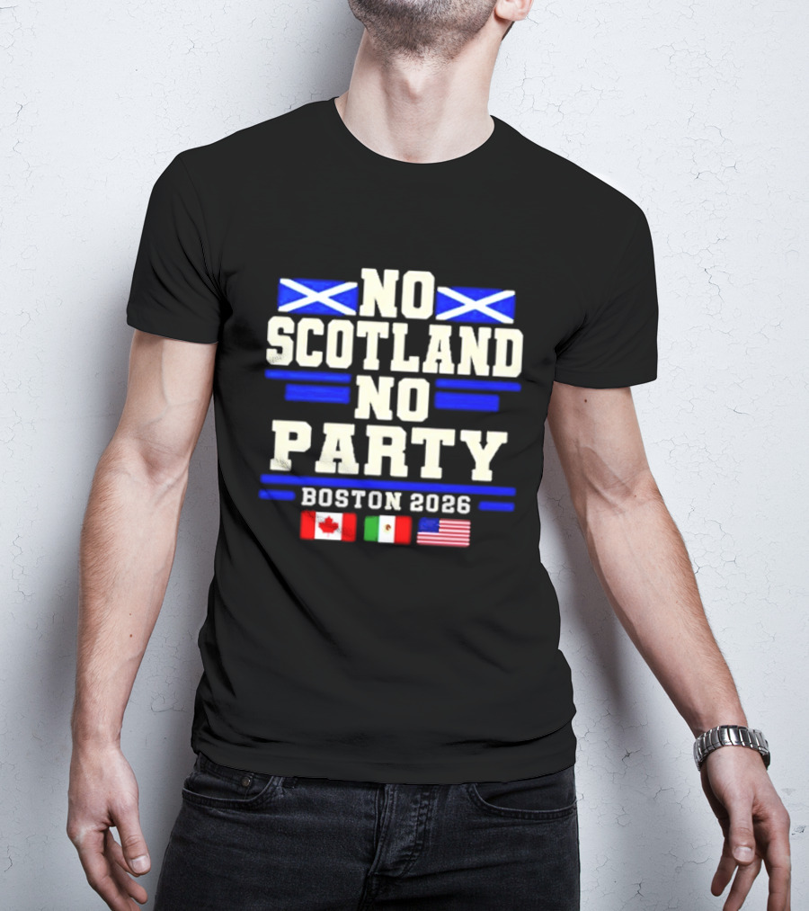 No Scotland No Party Boston 2026 With Flags Of Canada Mexico USA T-Shirt