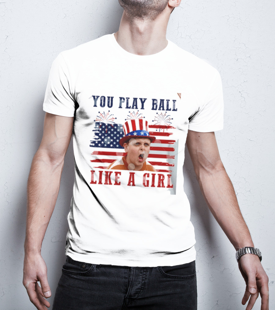 The Sandlot You Play Ball Like A Girl Patriotic 4th Of July American Flag Hat T-Shirt
