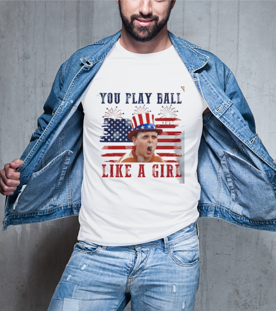 The Sandlot You Play Ball Like A Girl Patriotic 4th Of July American Flag Hat T-Shirt