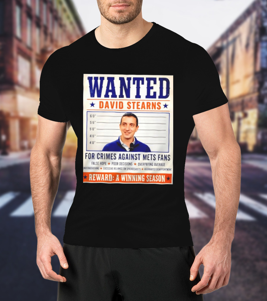 WANTED David Stearns Crimes Against Mets Fans Reward Winning Season False Hope Poor Decisions T-Shirt