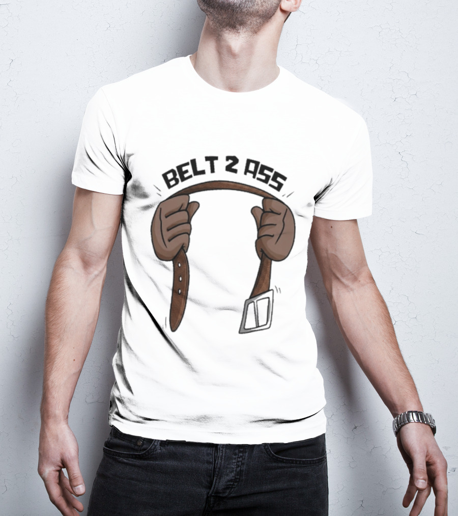 Belt 2 Ass Funny Belt Holding T-Shirt