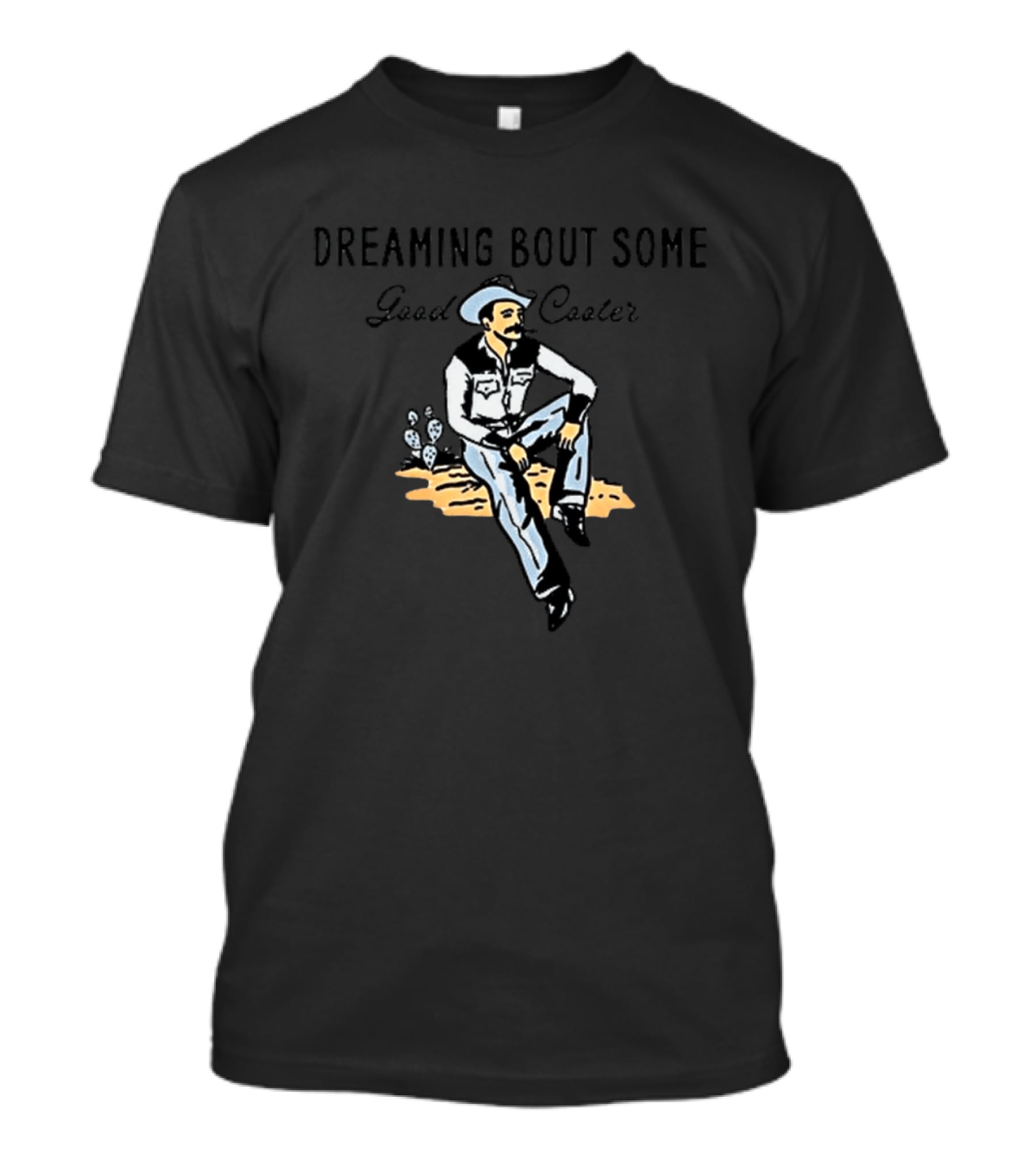 Dreaming Bout Some Good Cooter Cowboy Western T-Shirt