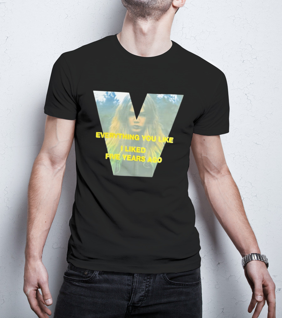 Everything You Like I Liked Five Years Ago Vintage Style V Shape T-Shirt