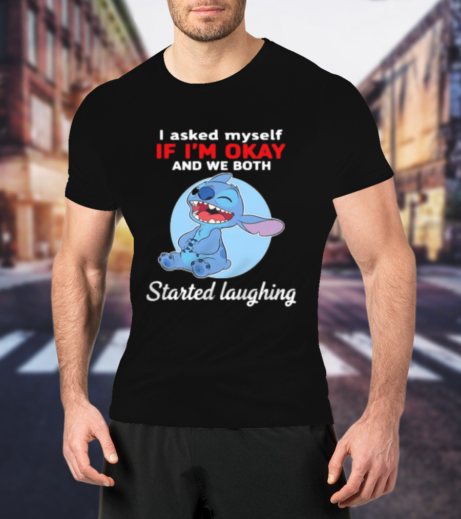 Stitch I Asked Myself If I'm Okay And We Both Started Laughing T-Shirt