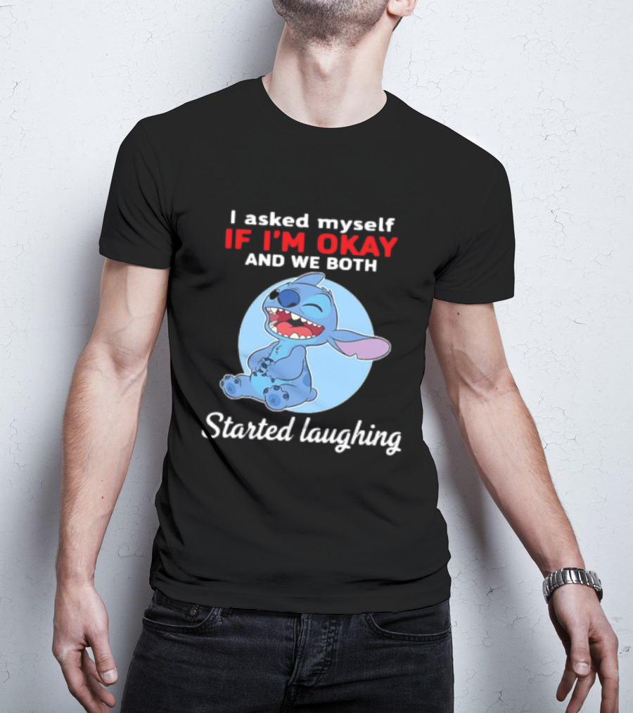 Stitch I Asked Myself If I'm Okay And We Both Started Laughing T-Shirt