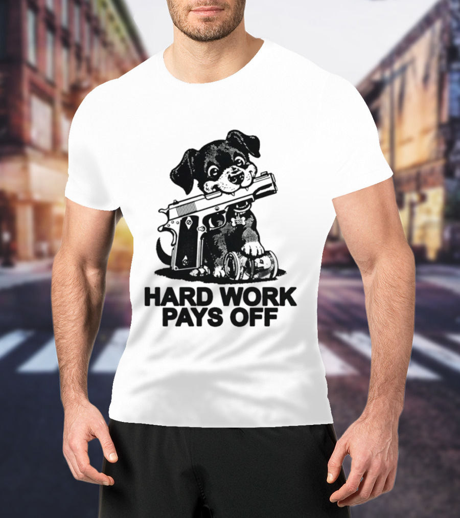 Hard Work Pays Off Dog Gun Money T-Shirt