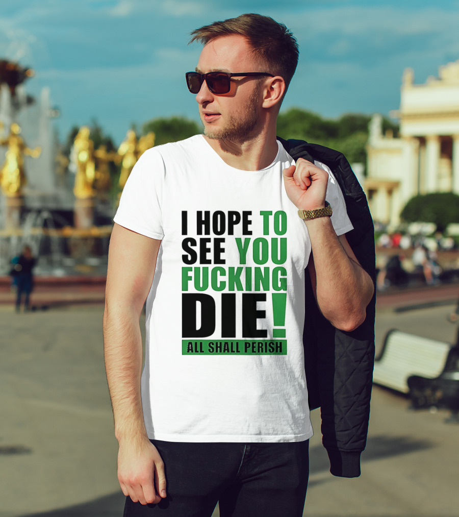 I Hope To See You Fucking Die All Shall Perish Metal Band Merchandise T-Shirt