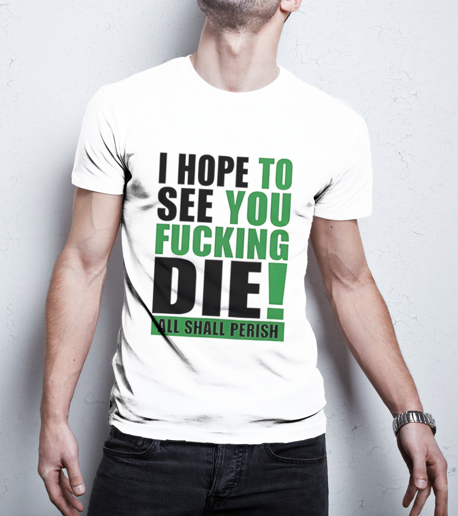 I Hope To See You Fucking Die All Shall Perish Metal Band Merchandise T-Shirt