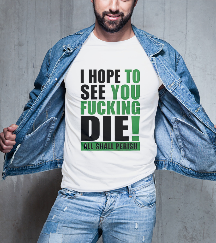 I Hope To See You Fucking Die All Shall Perish Metal Band Merchandise T-Shirt