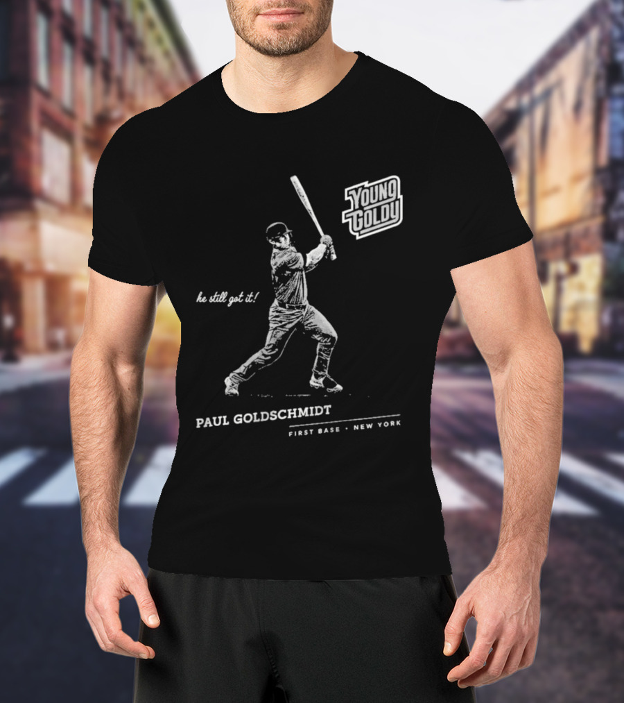 Paul Goldschmidt Young Goldy First Base New York He Still Got It T-Shirt