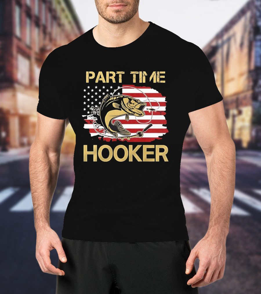 Part Time Hooker American Flag Fishing Humor T-Shirt