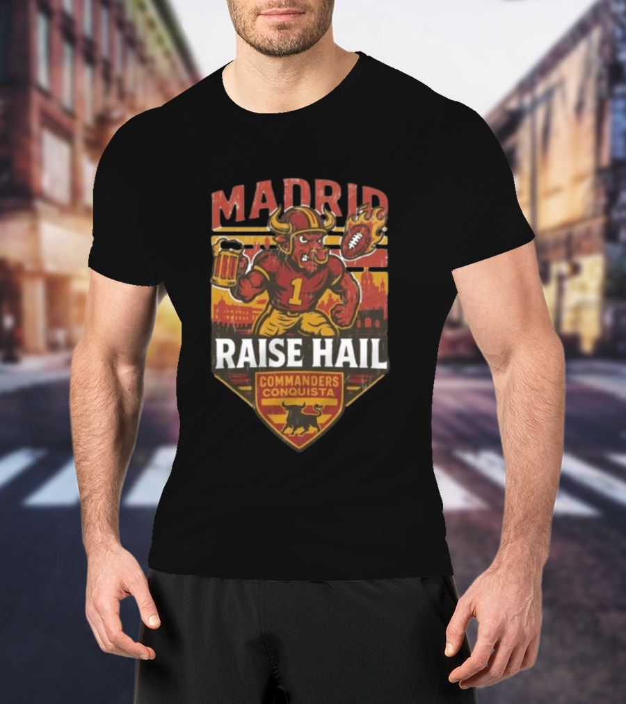 Raise Hail Commanders Conquista Madrid Football 2025 T-Shirt