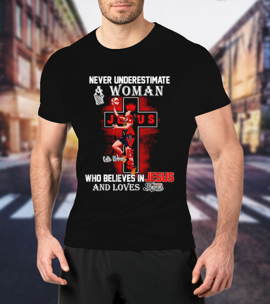 Never Underestimate A Woman Who Believes In Jesus And Loves Indiana Fever Basketball T-Shirt