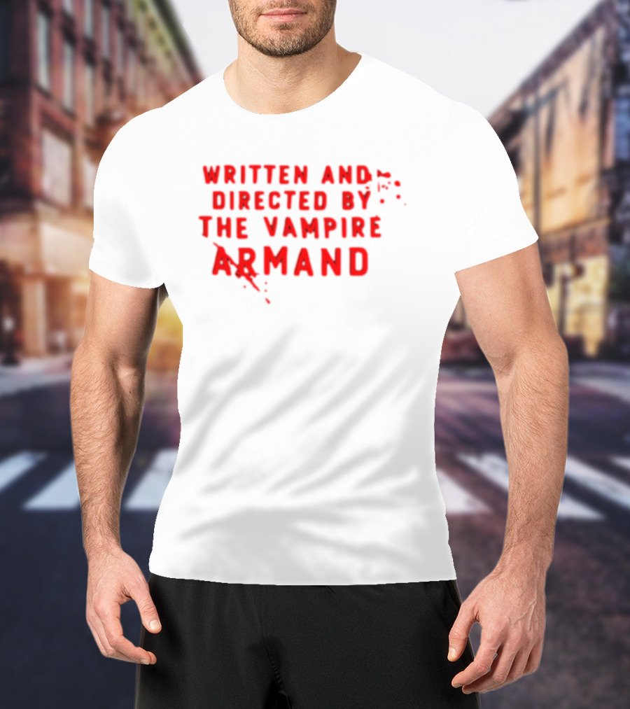 Armand The Vampire Chronicles Written And Directed By The Vampire Armand T-Shirt