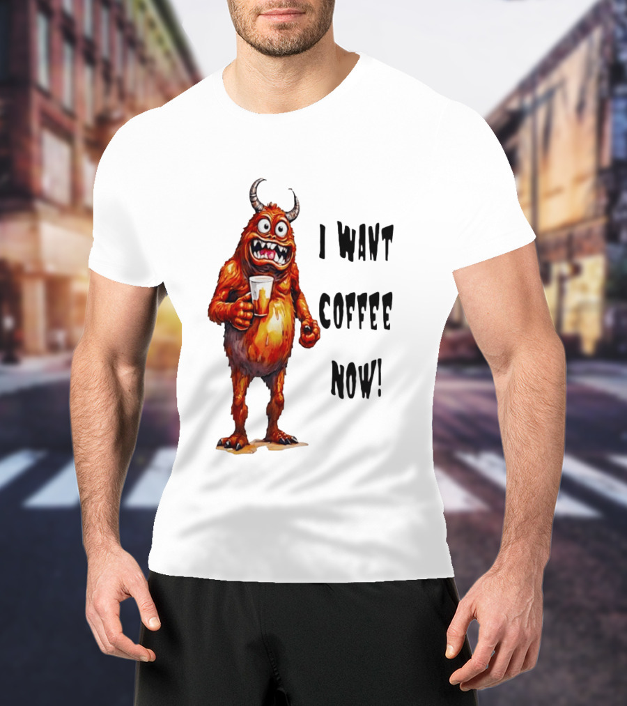 I Want Coffee Now Funny Monster Holding T-Shirt