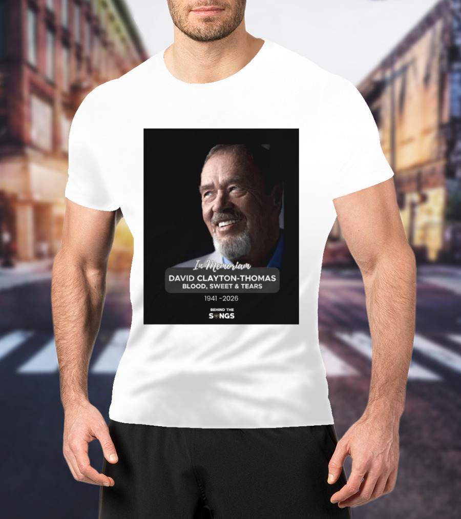 In Memoriam David Clayton Thomas Blood Sweat & Tears 1941 2026 Behind The Songs T-Shirt