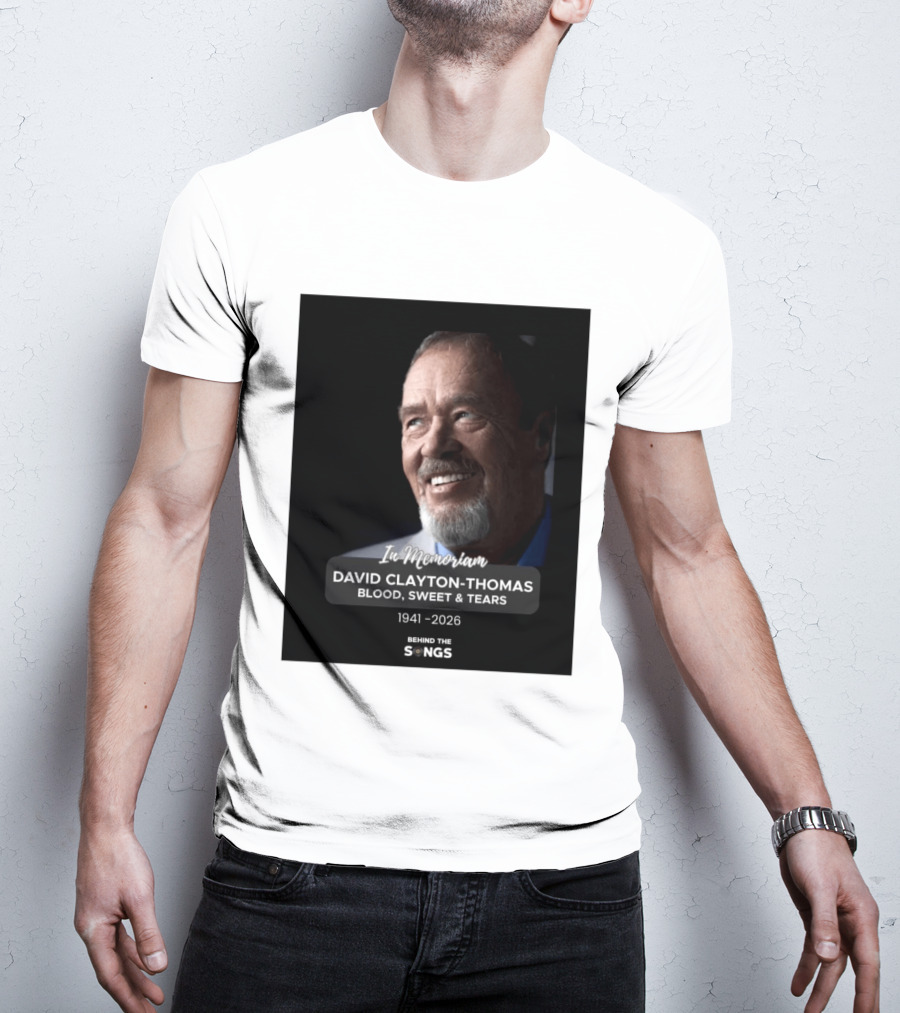In Memoriam David Clayton Thomas Blood Sweat & Tears 1941 2026 Behind The Songs T-Shirt