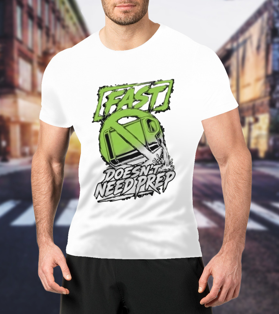 Fast Doesn't Need Prep No Bottle Racing T-Shirt