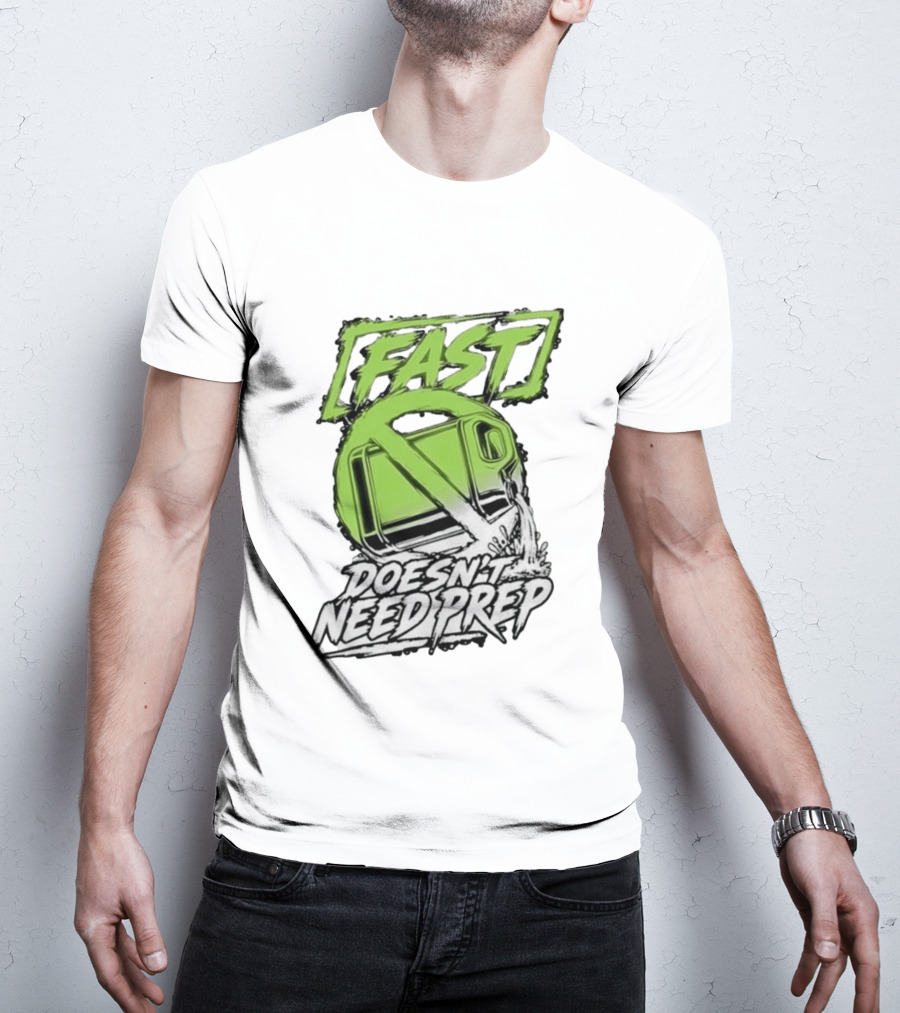 Fast Doesn't Need Prep No Bottle Racing T-Shirt