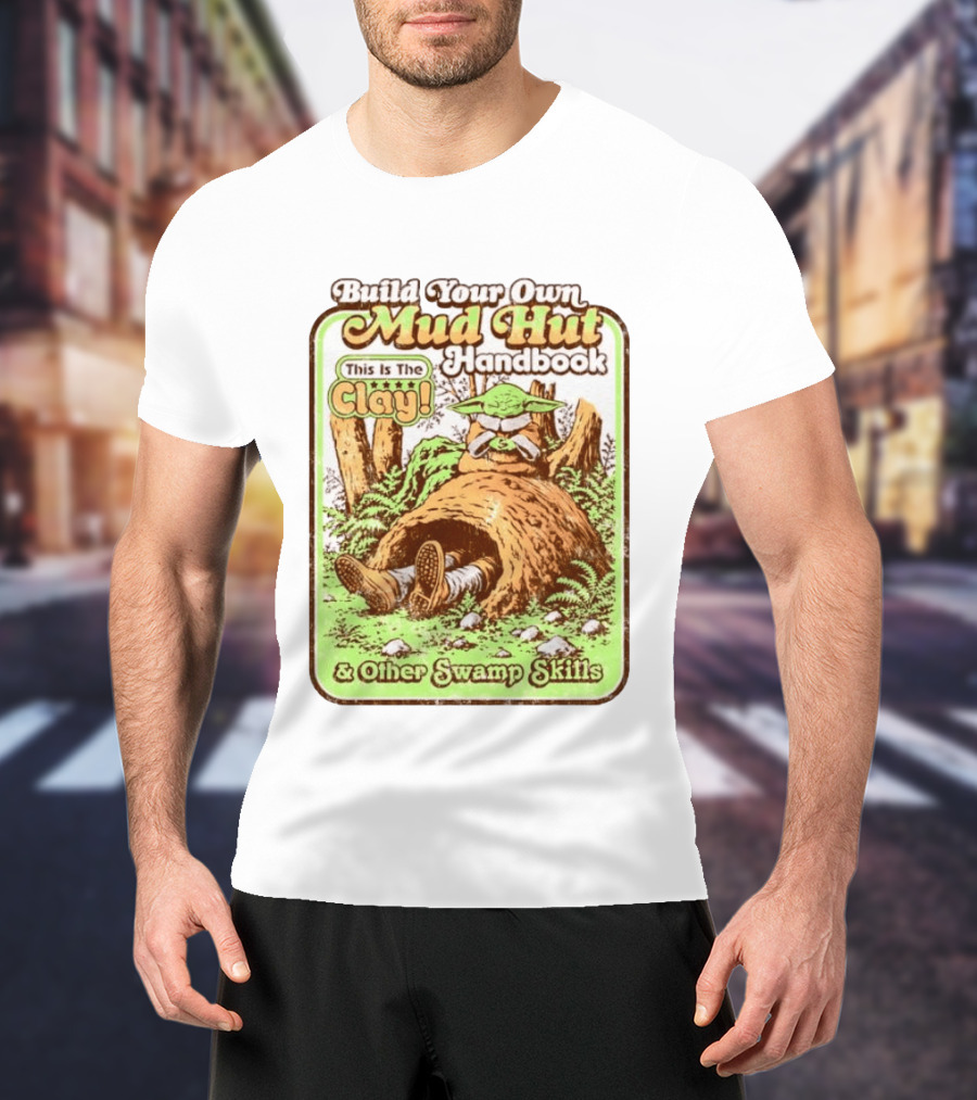 Build Your Own Mud Hut Handbook Grogu This Is The Clay Star Wars & Other Swamp Skills T-Shirt