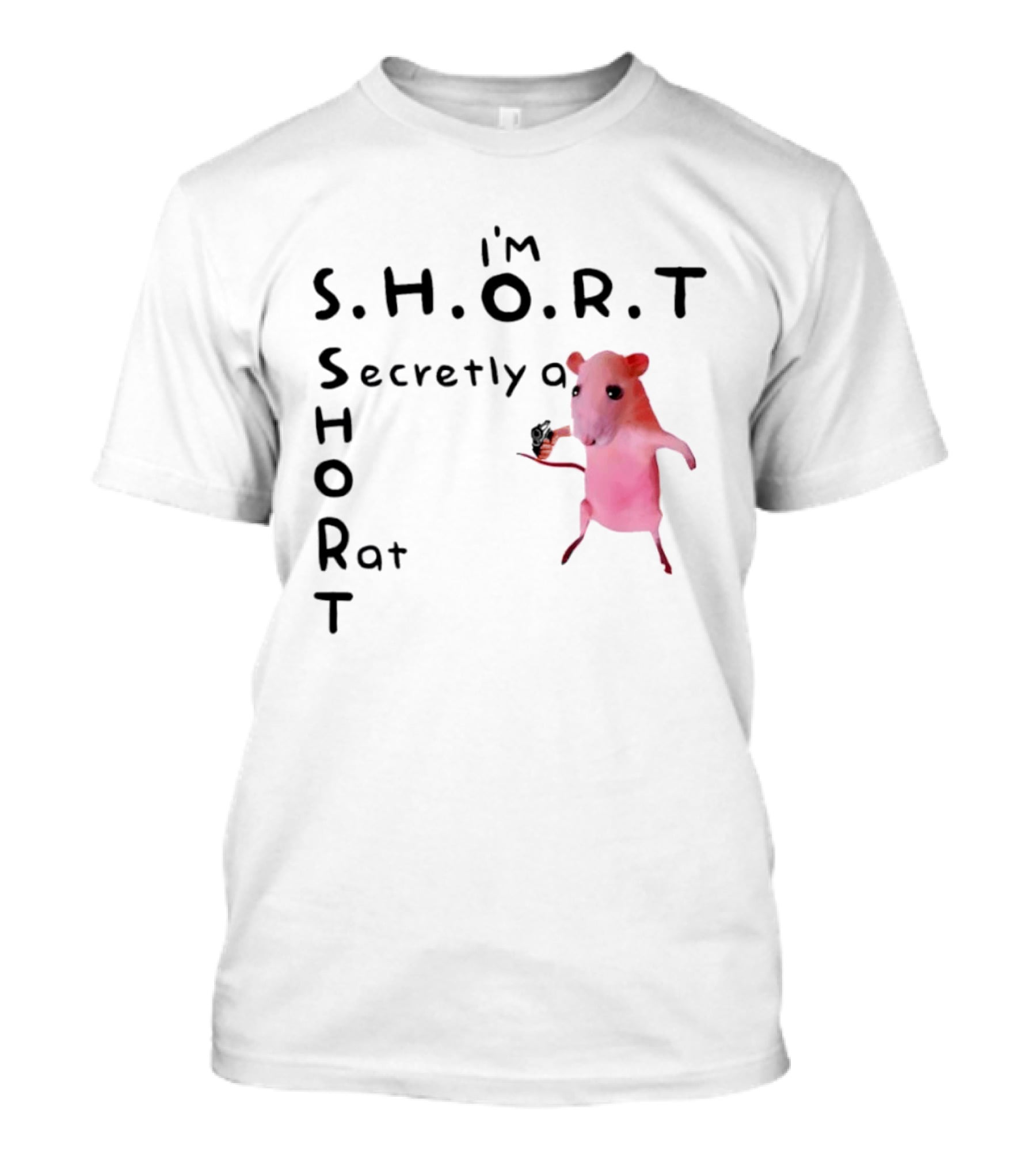 I'm S.H.O.R.T Secretly A Short Rat Armed T-Shirt