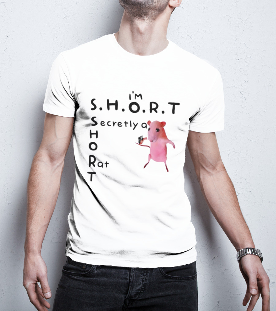 I'm S.H.O.R.T Secretly A Short Rat Armed T-Shirt
