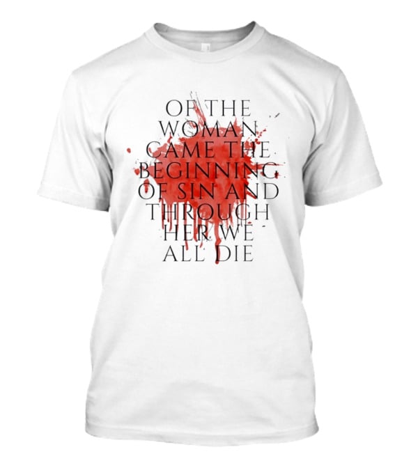 Women's Rights Statement Of The Woman Came The Beginning Of Sin And Through Her We All Die T-Shirt