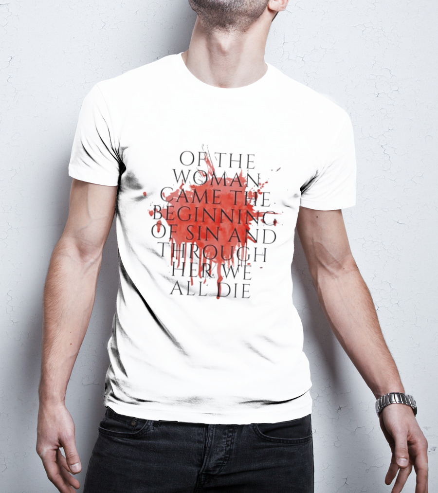 Women's Rights Statement Of The Woman Came The Beginning Of Sin And Through Her We All Die T-Shirt