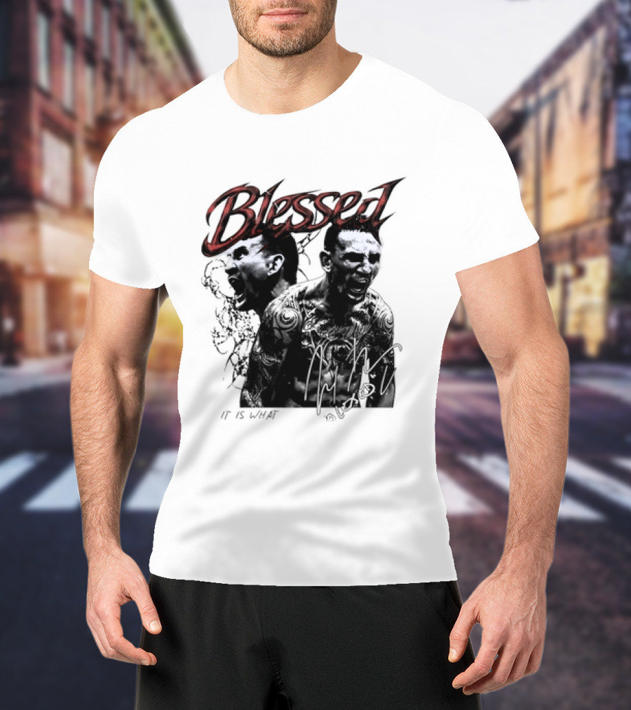Blessed Max Holloway It Is What It Is UFC Fighting T-Shirt