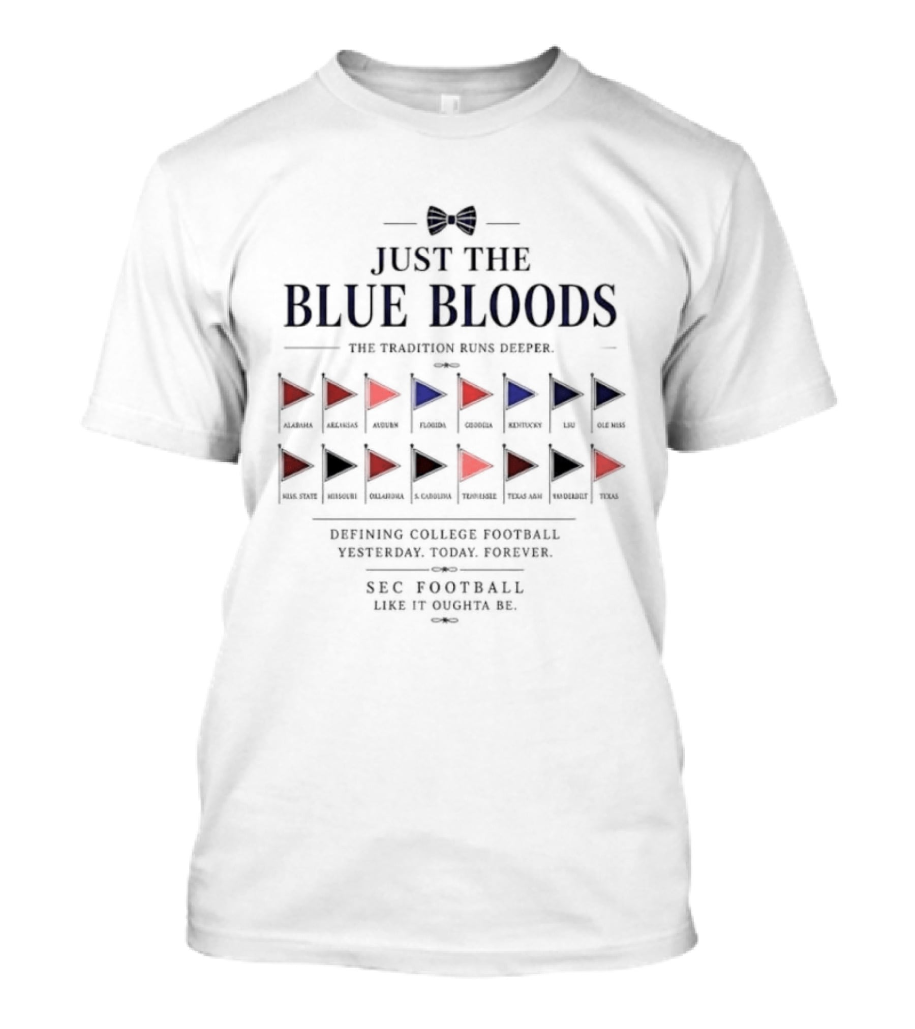 Just The Blue Bloods Tradition Runs Deeper Defining College Football Yesterday Today Forever SEC Football League Of Champions T-Shirt