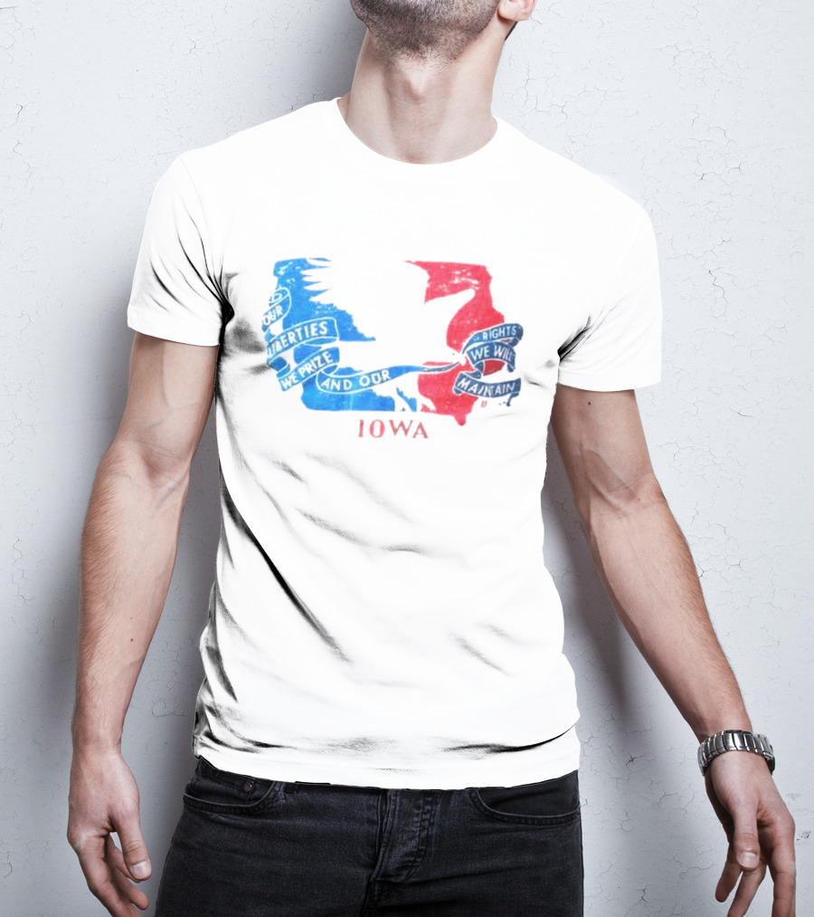 Our Liberties We Prize And Our Rights We Will Maintain Iowa T-Shirt