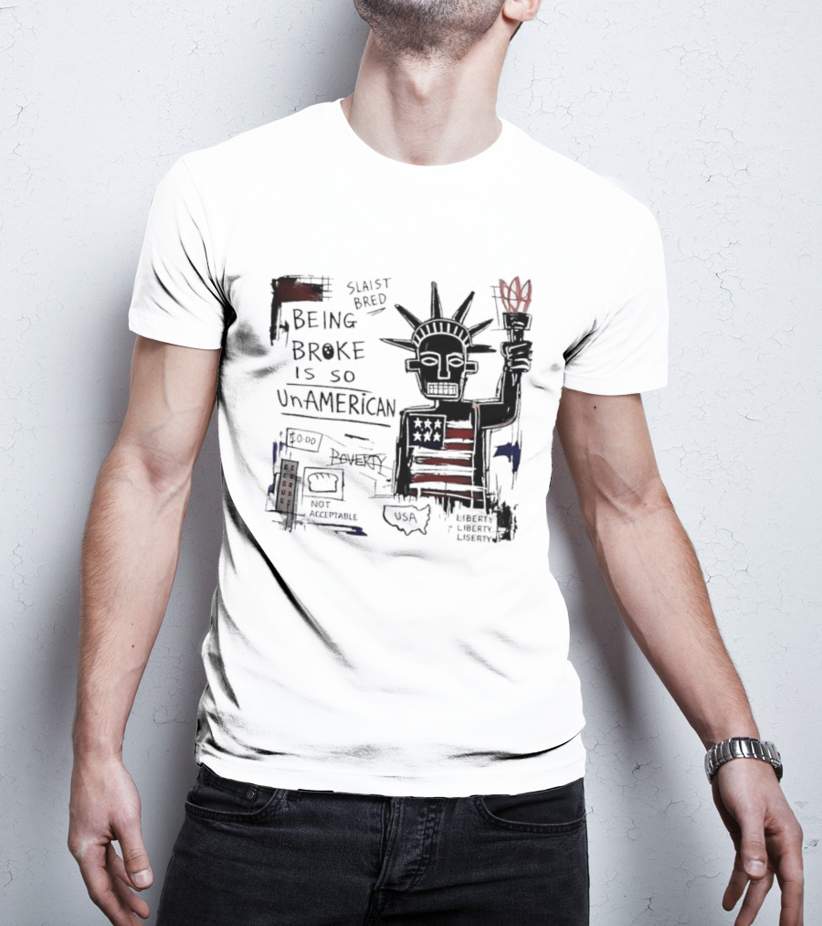 Slaist Bred Being Broke Is So UnAmerican Statue Of Liberty USA Flag T-Shirt