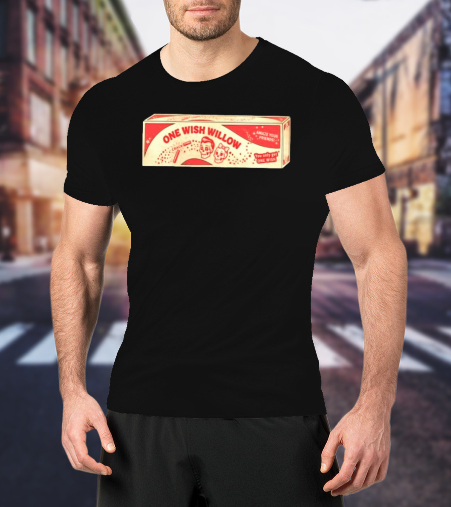 One Wish Willow Amaze Your Friends You Only Get One Wish T-Shirt
