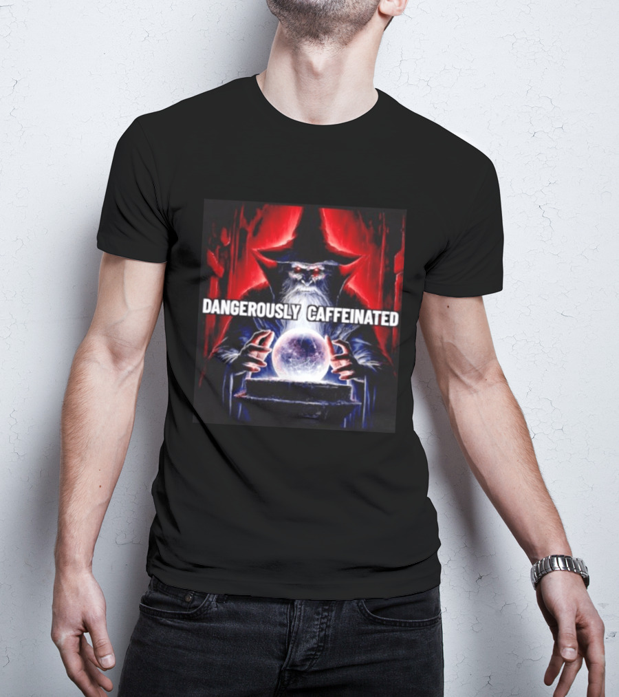 Wizard Orb DANGEROUSLY CAFFEINATED Fantasy Magic Dark Fantasy Mage Coffee T-Shirt