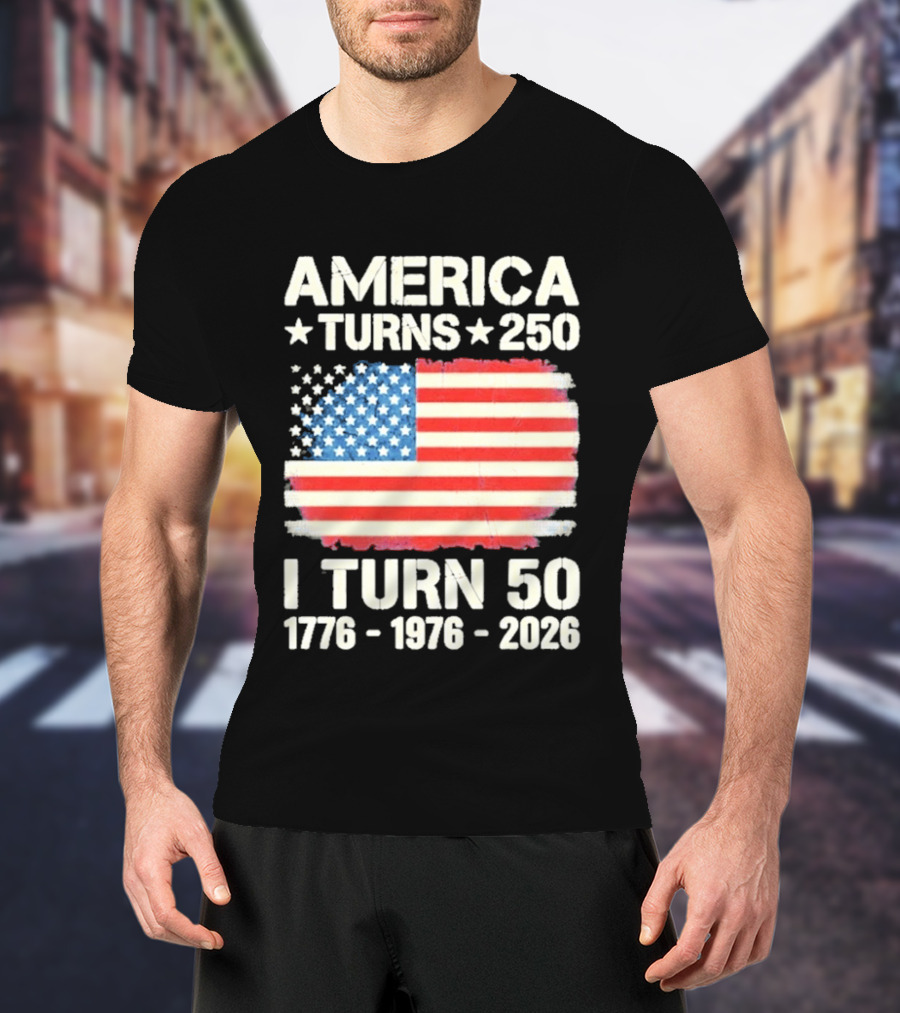 America Turns 250 I Turn 50 1776 1976 2026 USA Flag Celebration T-Shirt