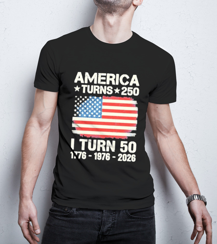 America Turns 250 I Turn 50 1776 1976 2026 USA Flag Celebration T-Shirt